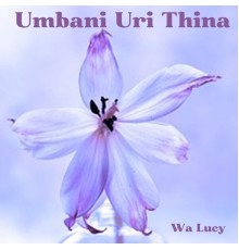 Wa Lucy - Umbani Uri Thina