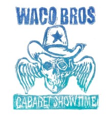 Waco Brothers - Cabaret Showtime