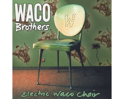 Waco Brothers - Electric Waco Chair