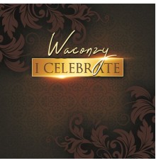 Waconzy - I Celebrate