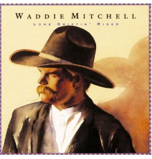 Waddie Mitchell - Lone Driftin' Rider