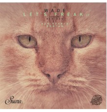 Wade - Let's Freak