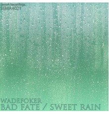 WadeFoker - Bad Fate / Sweet Rain