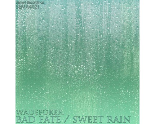 WadeFoker - Bad Fate / Sweet Rain