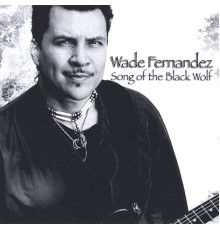 Wade Fernández - Song of the Black Wolf