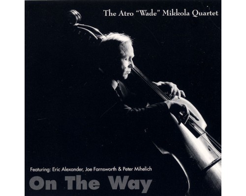 Wade Mikkola Quartet - On The Way (featuring Eric Alexander) Wade Mikkola Quartet - On The Way (featuring Eric Alexander)