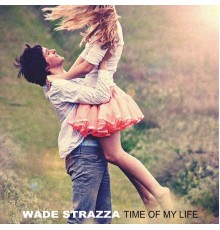 Wade Strazza - Time of My Life
