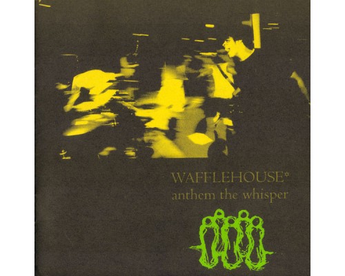 Wafflehouse* - Anthem the Whisper