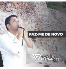 Wagner Fernandes - Faz-Me de Novo