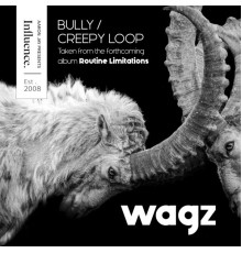 Wagz - Bully / Creepy Loop