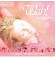 Wah! - Opening To Bliss