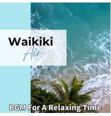 Waikiki Air, Keiichiro Takahashi - Bgm for a Relaxing Time