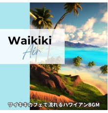 Waikiki Air, Keiichiro Takahashi - ワイキキカフェで流れるハワイアンbgm