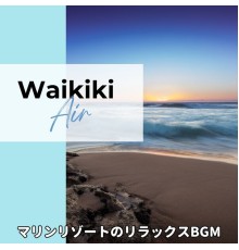 Waikiki Air, Keiichiro Takahashi - マリンリゾートのリラックスbgm