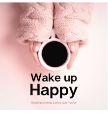 Wake Up Happy - Relaxing Morning Coffee Jazz Playlist