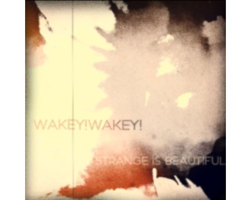 Wakey!Wakey! - Strange Is Beautiful