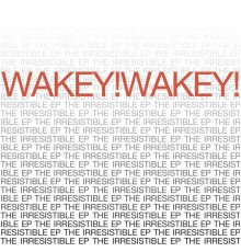 Wakey!Wakey! - Irresistible