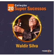 Waldir Silva - Coleção 20 Super Sucesssos: Waldir Silva