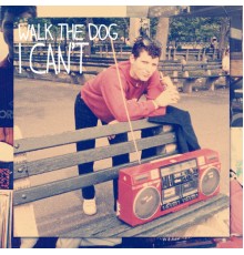 Walk The Dog - I Can't