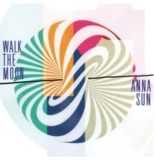 Walk The Moon - Anna Sun