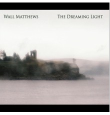 Wall Matthews - The Dreaming Light