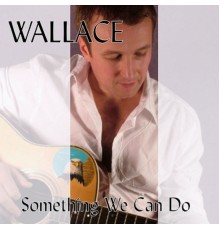 Wallace - Something We Can Do