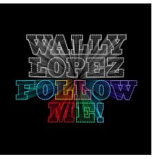 Wally Lopez - Follow Me!