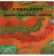 Wally Shoup, Toshi Makihara & Brent Arnold - Confluxus