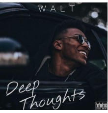 Walt - Deep Thoughts