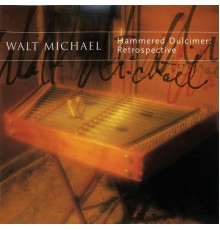 Walt Michael - Hammered Dulcimer: Retrospective