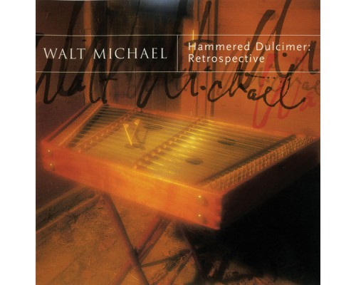 Walt Michael - Hammered Dulcimer: Retrospective