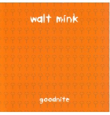 Walt Mink - Goodnite