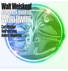 Walt Weiskopf - European Quartet Worldwide (feat. Carl Winther, Andreas Lang, Anders Mogensen)