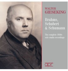 Walter Gieseking - Brahms, Schubert & Schumann, Piano Works
