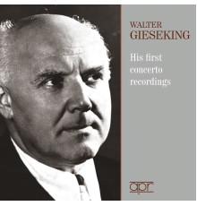 Walter Gieseking - Walter Gieseking. His First Concerto Recordings