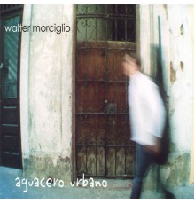 Walter Morciglio - Aguacero Urbano
