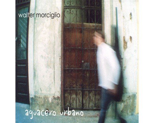 Walter Morciglio - Aguacero Urbano