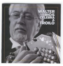 Walter Rios - Celebra a Troilo