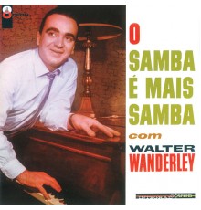 Walter Wanderley - O Samba É Mais Samba Com Walter Wanderley