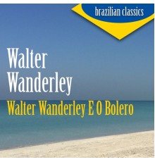 Walter Wanderley - Walter Wanderley e o Bolero