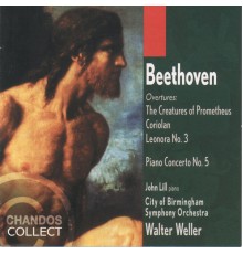 Walter Weller, City of Birmingham Symphony Orchestra, John Lill - Beethoven: Piano Concerto No. 5, Overture to The Creatures of Prometheus, Overture to Coriolan & Overture to Leonora No. 3