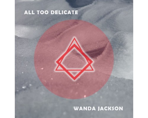 Wanda Jackson - All Too Delicate