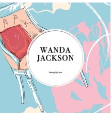 Wanda Jackson - Saving My Love