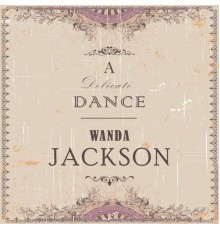 Wanda Jackson - A Delicate Dance