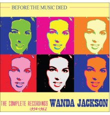 Wanda Jackson - Before the Music Died: The Complete Recordings 1954-62
