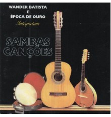 Wander Batista and Época de Ouro - Wander Batista e Época de Ouro Interpretam Samba Canções