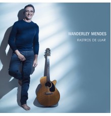 Wanderley Mendes - Rastros de Luar