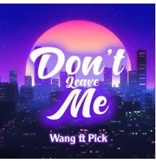 Wang - Don't Leave Me