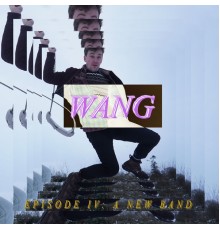 Wang - Episode IV: A New Band