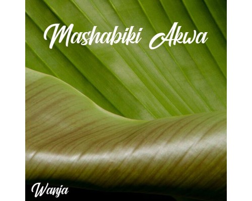 Wanja - Mashabiki Akwa